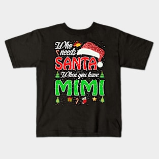 Who Needs Santa When You Have Mimi Christmas Kids T-Shirt